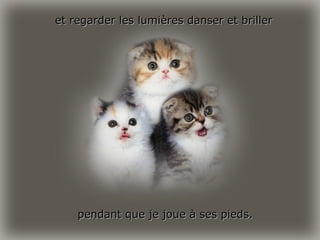 et regarder les lumières danser et briller pendant que je joue à ses pieds. 