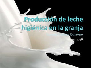 Producción de leche higiénica en la granja Guisela Cristina Quintero  05171058 