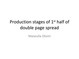 Production stages of 1 st  half of double page spread Maseulla Olomi 