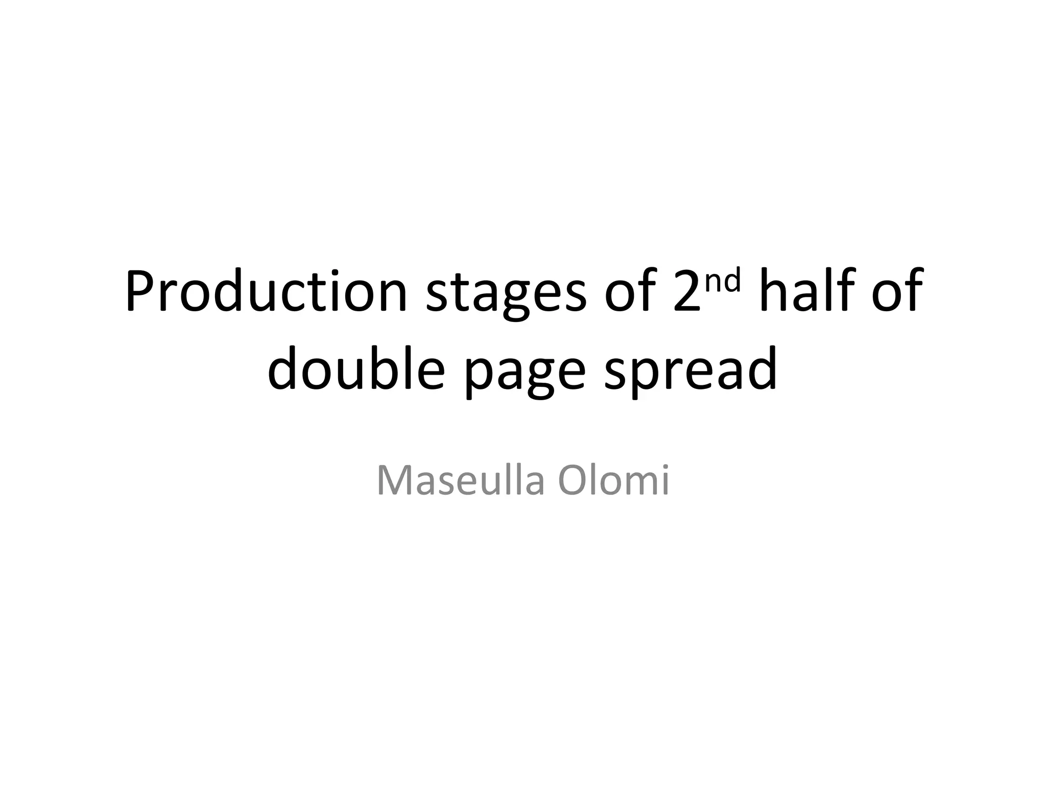 Production stages of 2 nd half of double page spread Maseulla Olomi