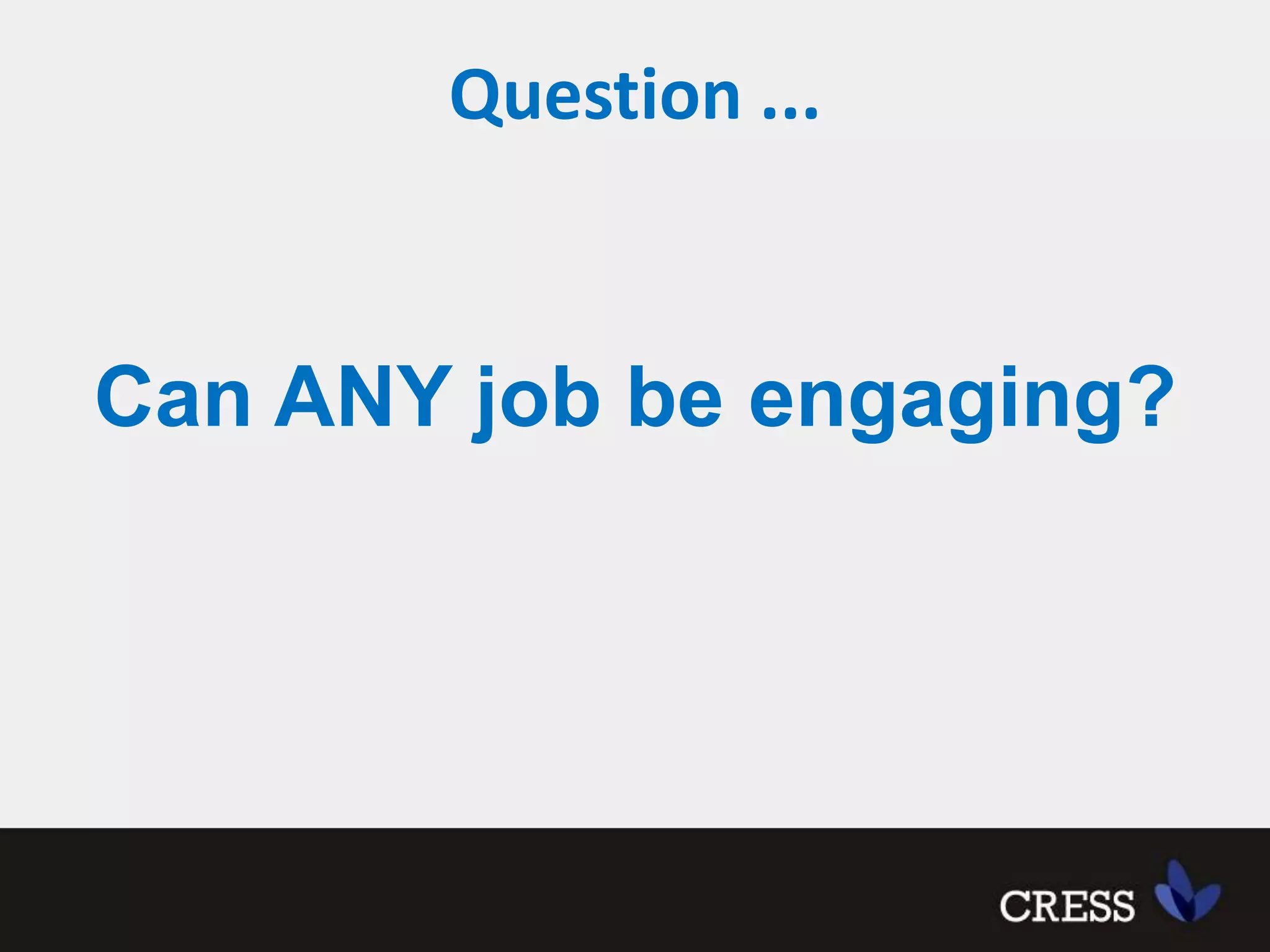 Question ...Can ANY job be engaging?