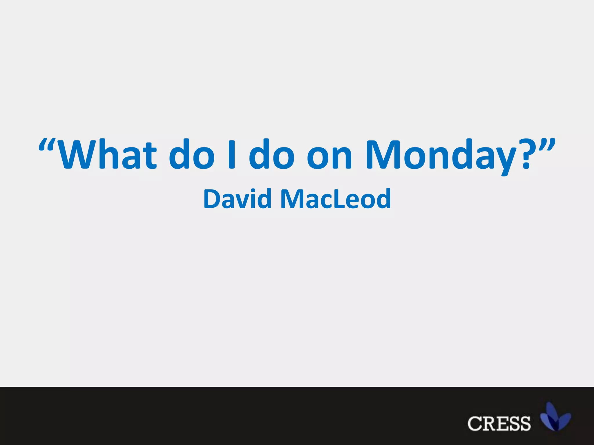 “What do I do on Monday?”David MacLeod