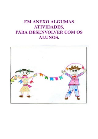 EM ANEXO ALGUMAS
       ATIVIDADES,
PARA DESENVOLVER COM OS
         ALUNOS.
 