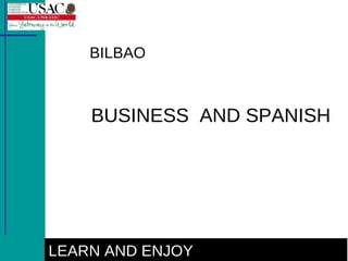 BILBAO BUSINESS  AND SPANISH LEARN AND ENJOY 
