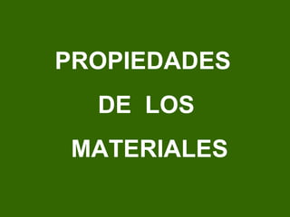 PROPIEDADES  DE  LOS MATERIALES 
