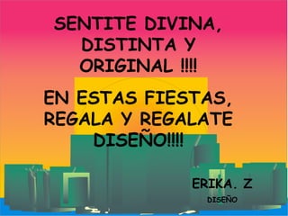 SENTITE DIVINA, DISTINTA Y ORIGINAL !!!! EN ESTAS FIESTAS, REGALA Y REGALATE DISEÑO!!!! ERIKA. Z DISEÑO 