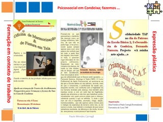 Psicossocial em Condeixa; fazemos …Blogue: psicossocial-aquelabase.blogspot.com UM BLOGUE À PROCURA DA ESCOLA NA QUAL APRENDER AJUDE A VIVERDivulgação das actividades do Curso TAPAcesso a documentos do Curso TAP Ligações a sítios relevantes para o Curso TAPPáginas  de Disciplinas do Curso TAPPágina de divulgação das instituições e empresas que colaboram com o Curso TAPPágina Fernando Namora (Patrono da Escola)(…)Blogue do Curso TAP31Paulo Mendes Carregã