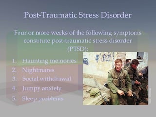 Post-Traumatic Stress Disorder Four or more weeks of the following symptoms constitute post-traumatic stress disorder (PTSD): Haunting memories 2. Nightmares 3. Social withdrawal 4. Jumpy anxiety 5. Sleep problems Bettmann/ Corbis 
