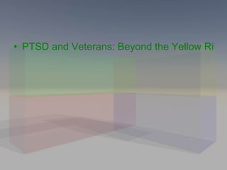 PTSD and Veterans: Beyond the Yellow Ribbons 
