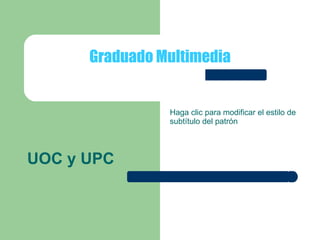 UOC y UPC Graduado Multimedia 