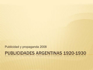 Publicidades argentinas 1920-1930 Publicidad y propaganda 2008 