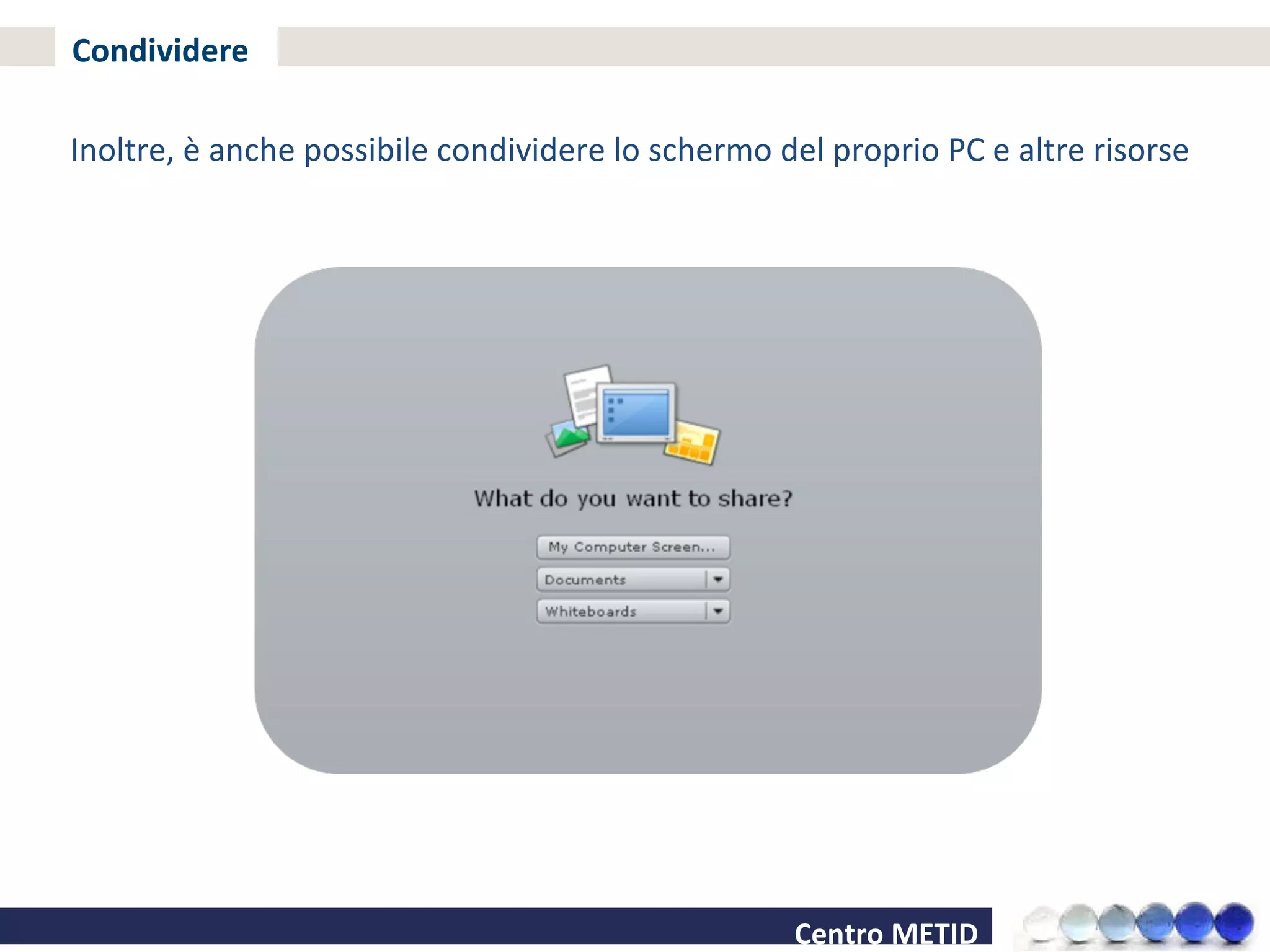 Condividere Inoltre, è anche possibile condividere lo schermo del proprio PC e altre risorse 