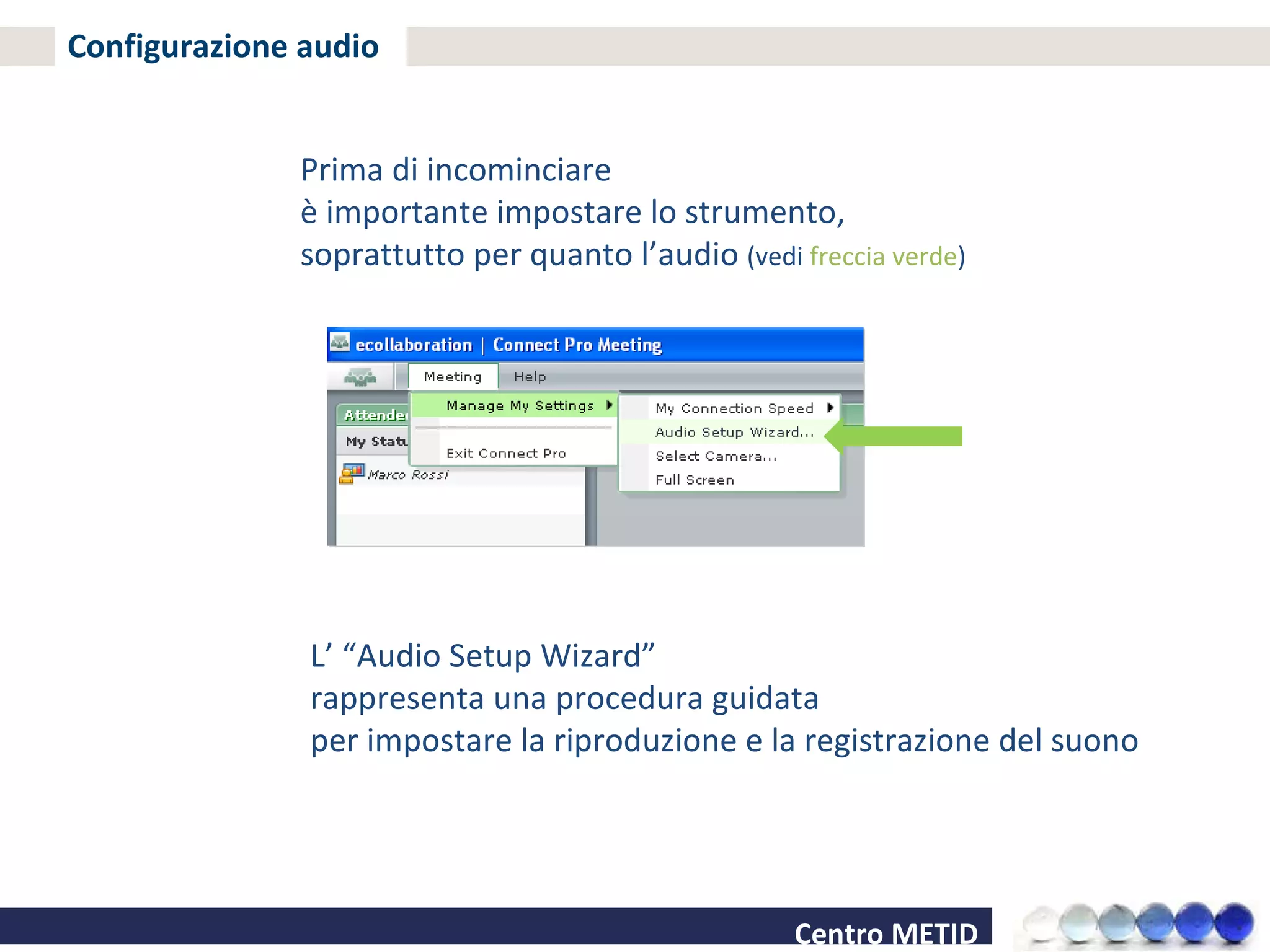 Configurazione audio Prima di incominciare  è importante impostare lo strumento,  soprattutto per quanto l’audio  (vedi  freccia verde ) L’ “Audio Setup Wizard” rappresenta una procedura guidata  per impostare la riproduzione e la registrazione del suono 
