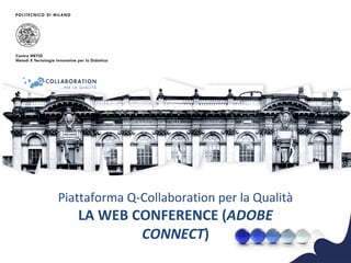 Piattaforma Q-Collaboration per la Qualità LA WEB CONFERENCE ( ADOBE CONNECT ) 