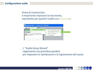 Configurazione audio Prima di incominciare  è importante impostare lo strumento,  soprattutto per quanto l’audio  (vedi  freccia verde ) L’ “Audio Setup Wizard” rappresenta una procedura guidata  per impostare la riproduzione e la registrazione del suono 