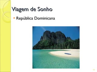 Viagem de Sonho
   República Dominicana




                           18
 