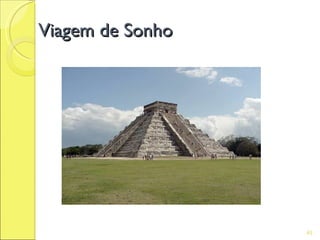 Viagem de Sonho




                  45
 