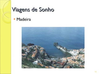 Viagens de Sonho
   Madeira




                   53
 