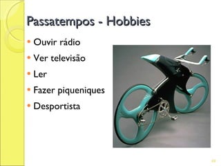 Passatempos - Hobbies
   Ouvir rádio
   Ver televisão
   Ler
   Fazer piqueniques
   Desportista




                        68
 