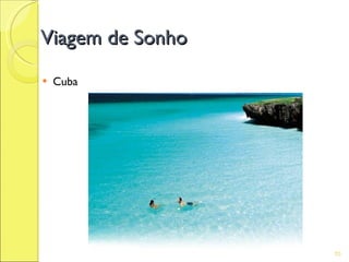 Viagem de Sonho
   Cuba




                  70
 