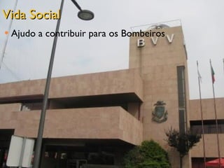 Vida Social
   Ajudo a contribuir para os Bombeiros




                                           87
 