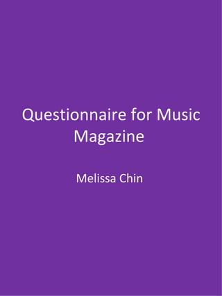 Questionnaire for Music Magazine  Melissa Chin  