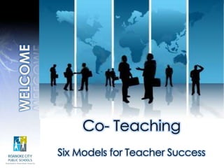 WELCOME Co- Teaching Six Models for Teacher Success 