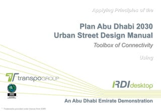 Applying Principles of thePlan Abu Dhabi 2030Urban Street Design ManualToolbox of Connectivity Using An Abu Dhabi Emirate Demonstration *  *  Trademarks provided under license from ESRI. 