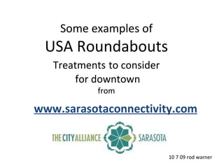 Some examples of USA Roundabouts Treatments   to consider for downtown from www.sarasotaconnectivity.com 10 7 09 rod warner 