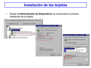 Instalación de las tarjetas Desde el  Administrador de Dispositivos  se comprueba la correcta instalación de la tarjeta: 