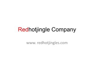 Redhotjingle Company www. redhotjingles.com 