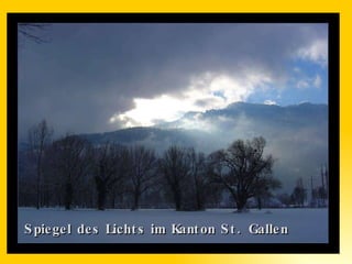 Spiegel des Lichts im Kanton St. Gallen 