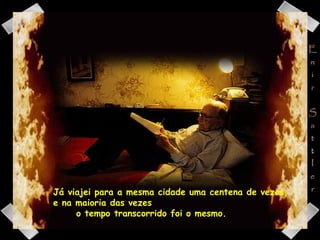 Já viajei para a mesma cidade uma centena de vezes, e na maioria das vezes  o tempo transcorrido foi o mesmo.  