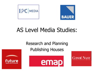 AS Level Media Studies: Research and Planning Publishing Houses 