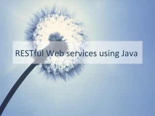 RESTful Web services using Java
 