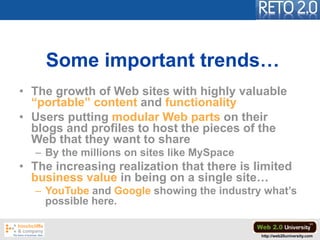 Some important trends…
• The growth of Web sites with highly valuable
  “portable” content and functionality
• Users putti...