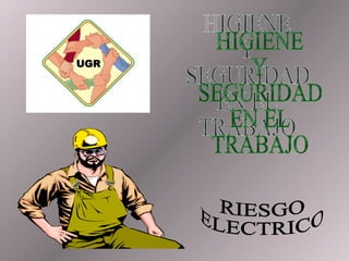 HIGIENE Y SEGURIDAD EN EL TRABAJO RIESGO ELECTRICO 