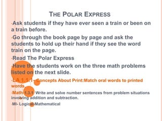 The Polar ExpressAsk students if they have ever seen a train or been on a train before.