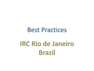 Best Practices IRC Rio de Janeiro Brazil 
