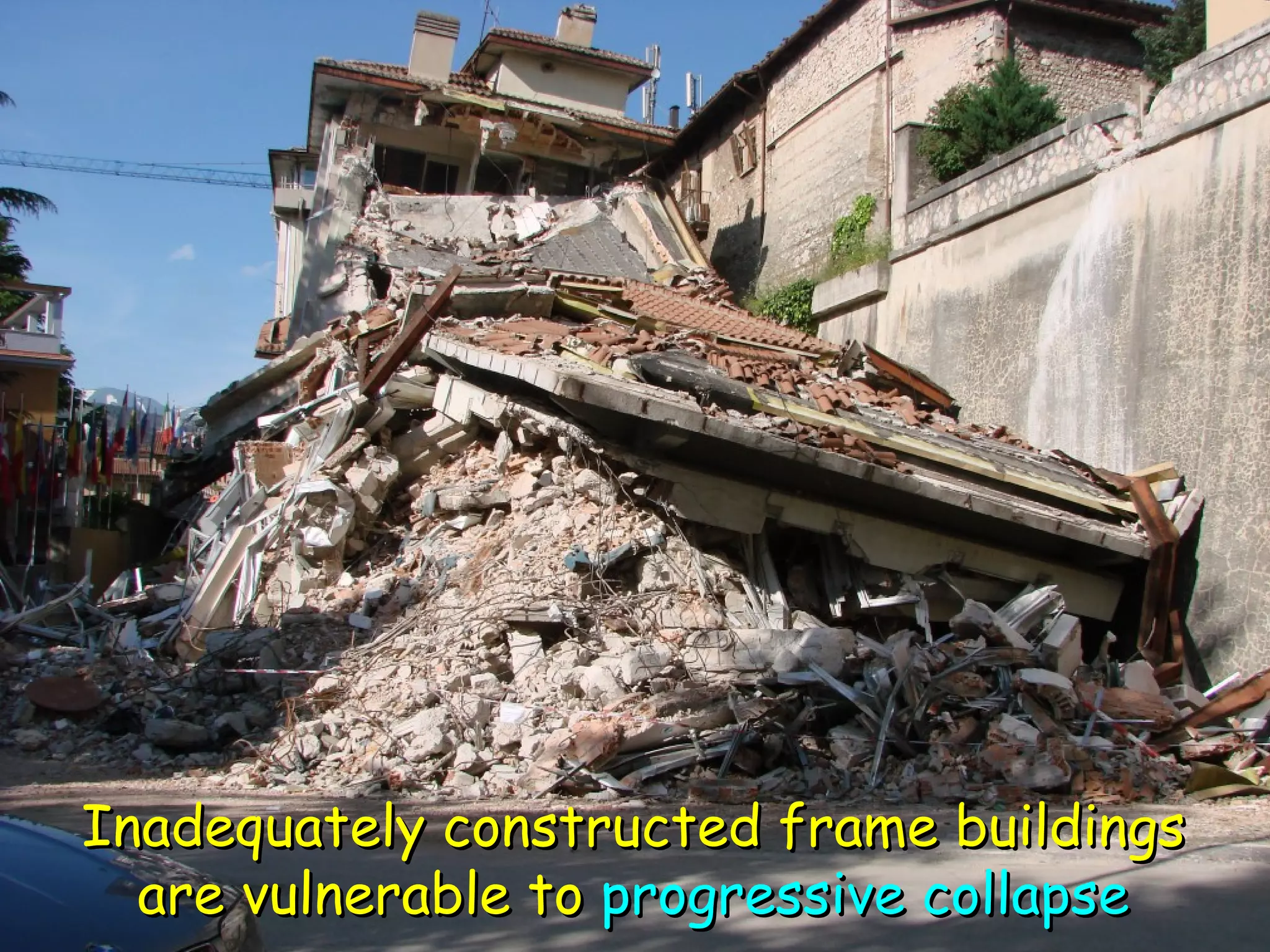 Inadequately constructed frame buildings are vulnerable to  progressive collapse 