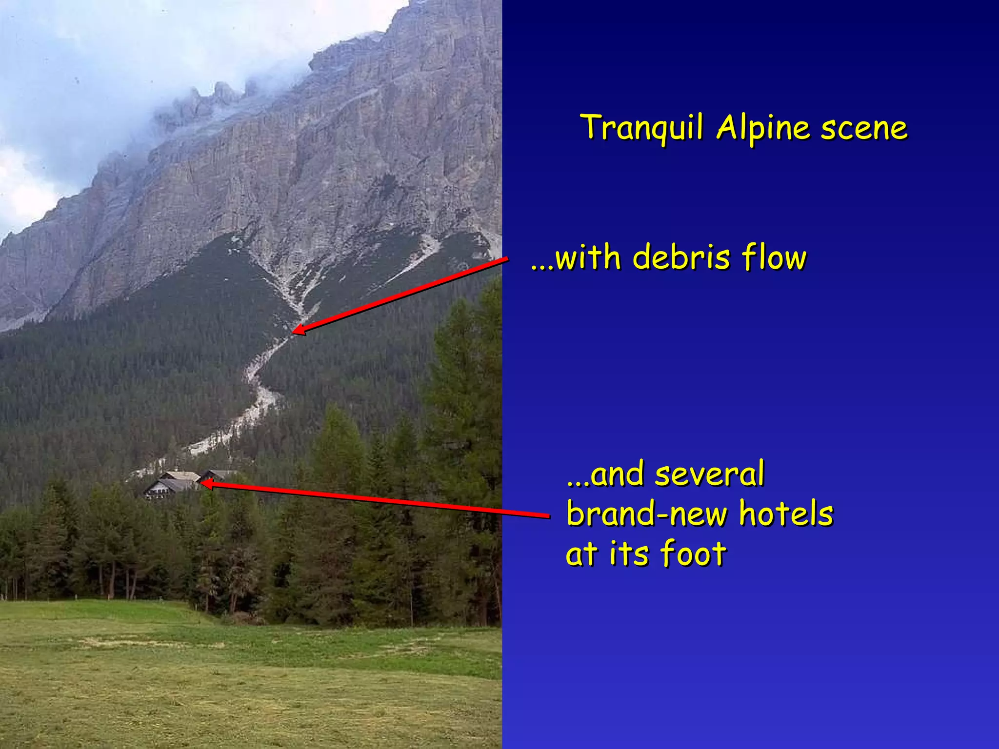 Tranquil Alpine scene ...with debris flow ...and several brand-new hotels at its foot 