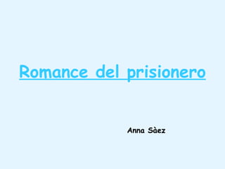Romance del prisionero Anna Sàez 