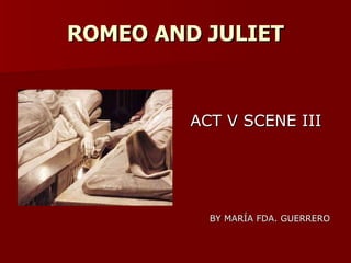ROMEO AND JULIET ,[object Object],[object Object]