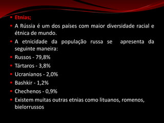 A Rússia faz fronteira com catorze países totalizando 19533 km de fronteiras terrestes.Clima;A Rússia domina quase metade da Europa e um terço da Ásia. Este fator faz com que a Rússia possua vários climas diferentes. A temperatura média anual é de 5,5 graus centígrados.