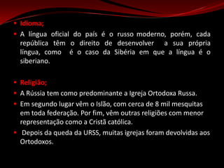 A Rússia possui 4 climas: ártico, subártico, temperado e subtropical. Inverno: longo e nevoso – Primavera: temperada – Verão: curto e quente – Outono: chuvoso e varia muito ao longo do território russo Topografia;