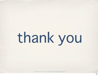 thank you

  copyright(c) 2010 kuwata-lab.com all rights reserved.
                                                          62
 