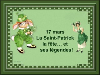 17 mars La Saint-Patrick la fête… et ses légendes! 