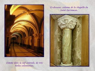 Ci-dessous, colonne de la chapelle du Saint-Sacrement. Comme dans la nef centrale, de très belles colonnettes. 