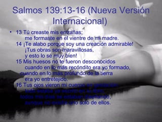 Salmos 139:13-16 (Nueva Versión Internacional)   ,[object Object]