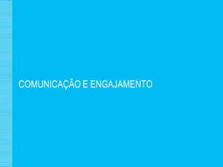 COMUNICAÇÃO E ENGAJAMENTO
 